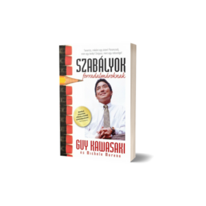 Guy Kawasaki és Michele Moreno – Szabályok forradalmároknak