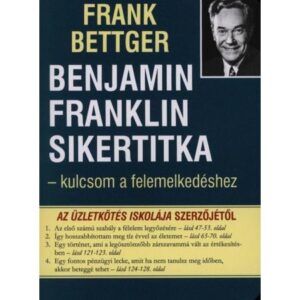 Frank Bettger – Benjamin Franklin sikertitka – kulcsom a felemelkedéshez