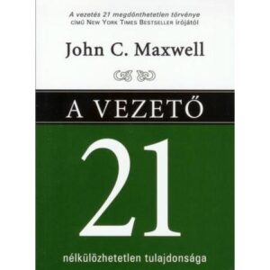 John C. Maxwell – A vezető 21 nélkülözhetetlen tulajdonsága – A5 méretű