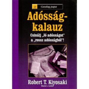 Robert T. Kiyosaki – Sharon L. Lechter – Adósságkalauz