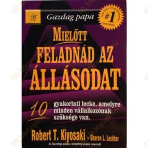 Robert T. Kiyosaki: Mielőtt feladnád az állásodat