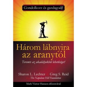 Sharon L. Lechter – Greg S. Reid – Három lábnyira az aranytól