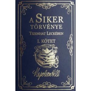 Napoleon Hill – A siker törvénye tizenhat leckében I. kötet