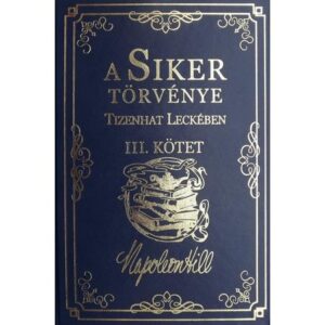 Napoleon Hill – A siker törvénye tizenhat leckében III. kötet