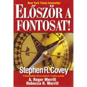 Stephen R. Covey – Roger A. Merrill – Rebecca R. Merrill- Először a fontosat!