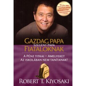 Robert T. Kiyosaki – Gazdag papa, szegény papa fiataloknak