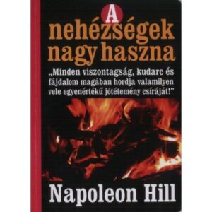 Napoleon Hill – A nehézségek nagy haszna